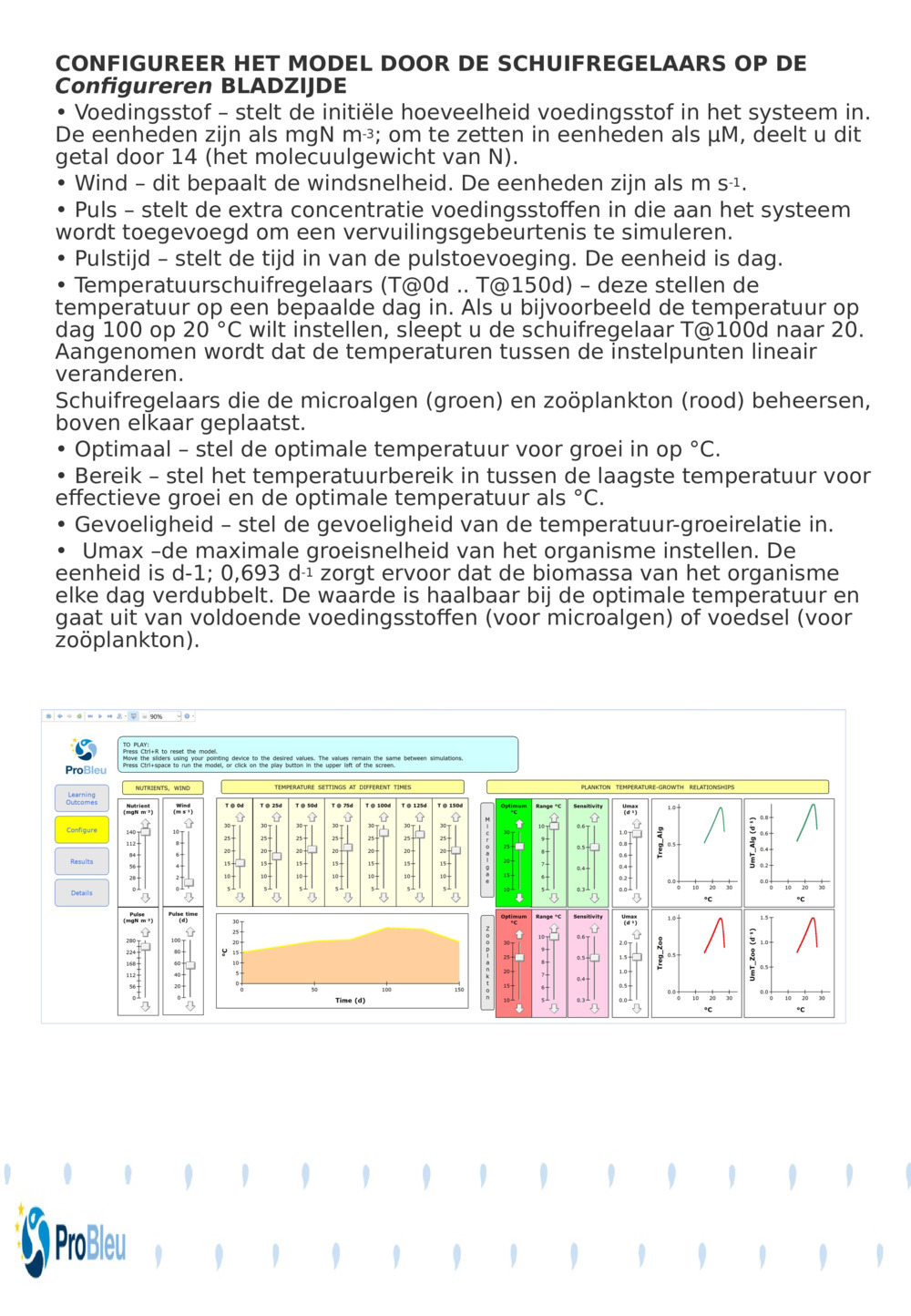 CONFIGUREER HET MODEL DOOR DE SCHUIFREGELAARS OP DE 