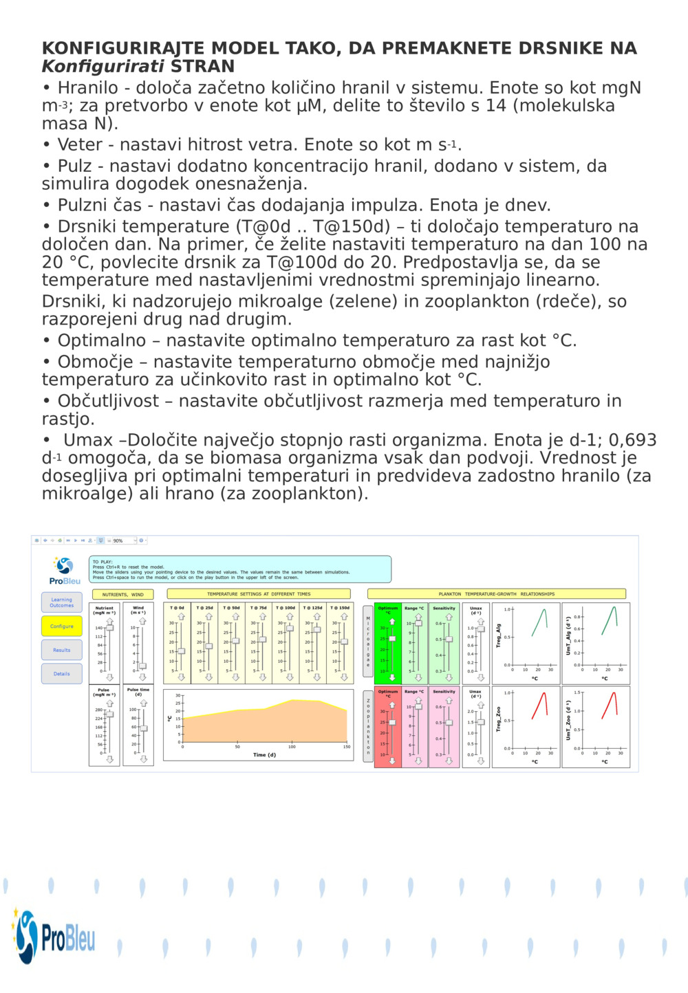 KONFIGURIRAJTE MODEL TAKO, DA PREMAKNETE DRSNIKE NA 