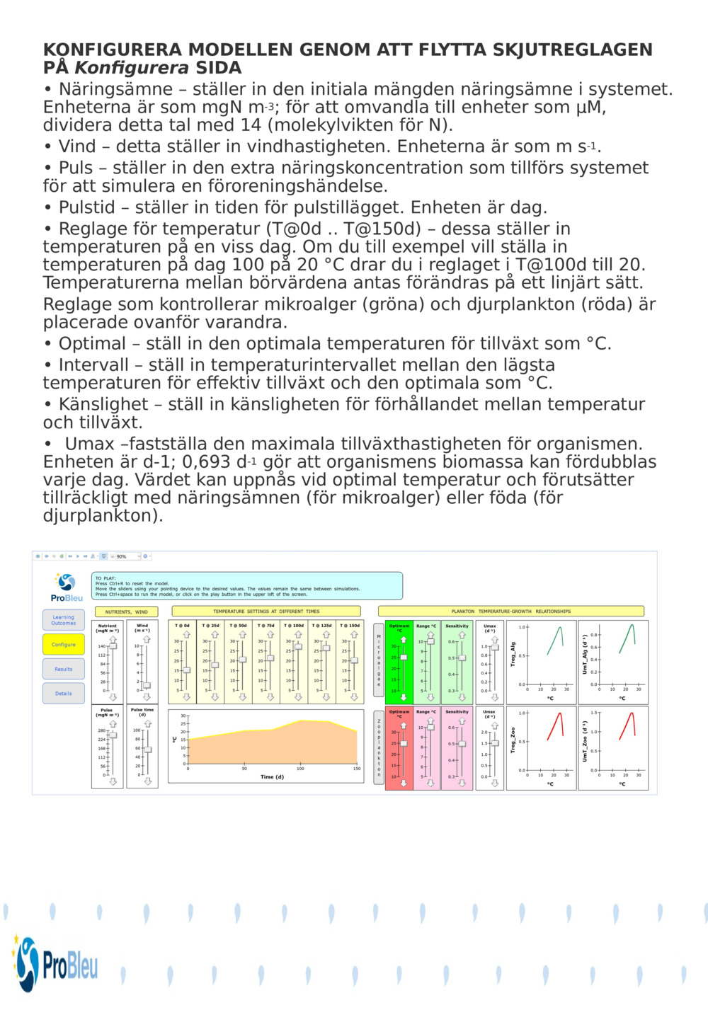 KONFIGURERA MODELLEN GENOM ATT FLYTTA SKJUTREGLAGEN PÅ 
